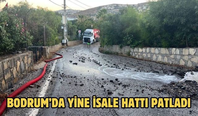 Bodrum’da Yine İsale Hattı Patladı