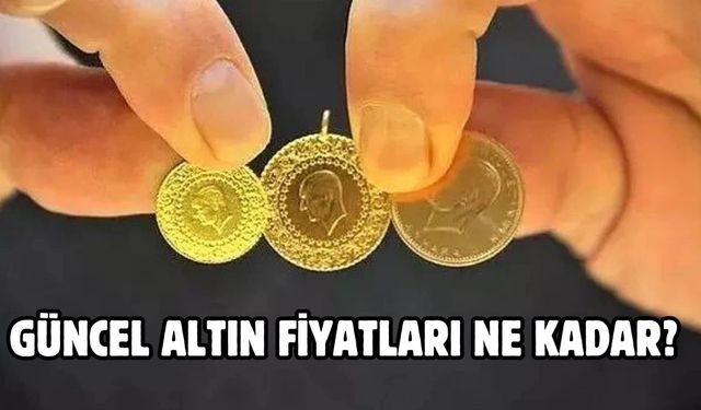 GÜNCEL ALTIN FİYATLARI NE KADAR?
