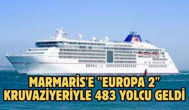Marmaris'e "Europa 2" kruvaziyeriyle 483 yolcu geldi