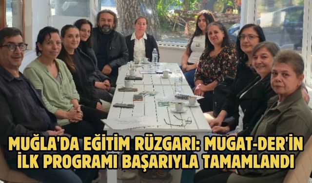 Muğla'da Eğitim Rüzgarı: MUGAT-DER'in İlk Programı Başarıyla Tamamlandı