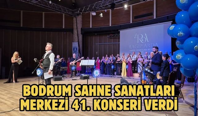 Bodrum Sahne Sanatları Merkezi 41. Konseri Verdi