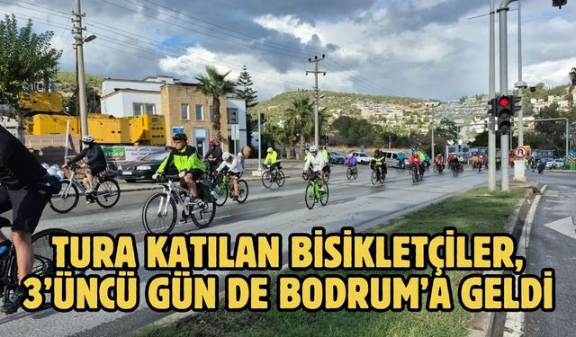 Tura Katılan Bisikletçiler, 3’üncü gün de Bodrum’a geldi