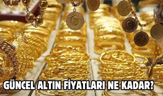 GÜNCEL ALTIN FİYATLARI NE KADAR?