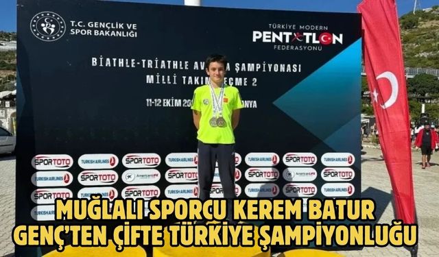 Muğlalı Sporcu Kerem Batur Genç’ten Çifte Türkiye Şampiyonluğu