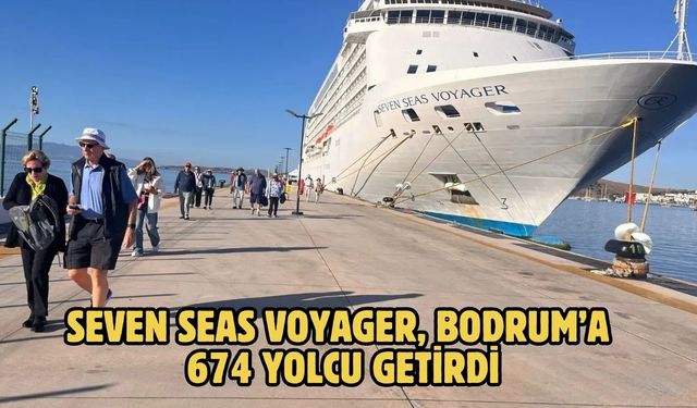 SEVEN SEAS VOYAGER, BODRUM’A 674 YOLCU GETİRDİ