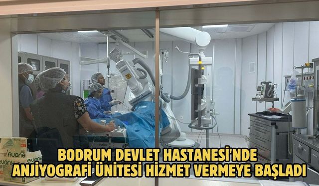 Bodrum Devlet Hastanesi'nde anjiyografi ünitesi hizmet vermeye başladı