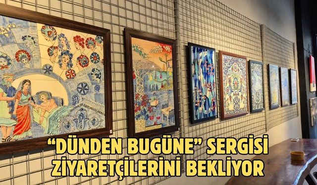 “Dünden Bugüne” Sergisi Ziyaretçilerini Bekliyor