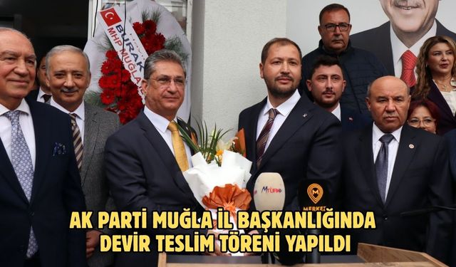 AK Parti Muğla İl Başkanlığında devir teslim töreni yapıldı