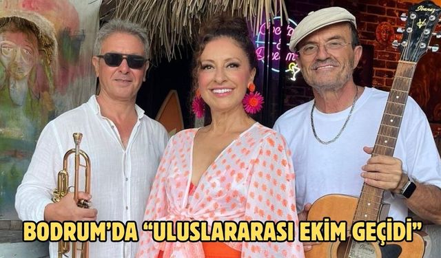 Bodrum’da “Uluslararası Ekim Geçidi”