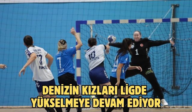 DENİZİN KIZLARI LİGDE YÜKSELMEYE DEVAM EDİYOR