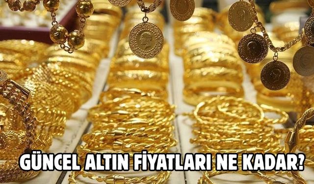 GÜNCEL ALTIN FİYATLARI NE KADAR?