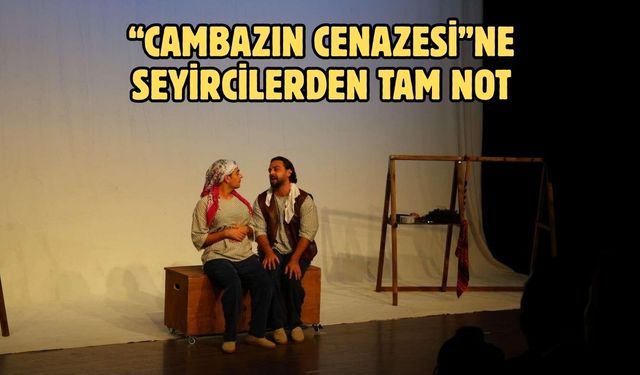 “Cambazın Cenazesi”ne Seyircilerden Tam Not