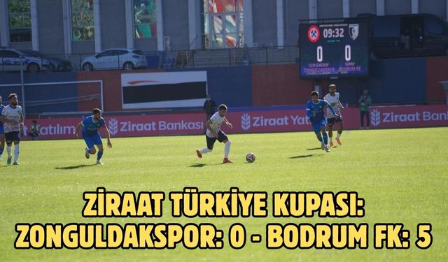 Ziraat Türkiye Kupası: Zonguldakspor: 0 - Bodrum FK: 5