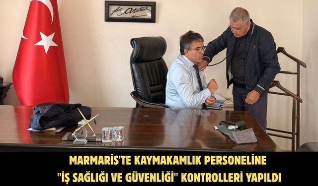 Marmaris'te kaymakamlık personeline "İş Sağlığı ve Güvenliği" kontrolleri yapıldı