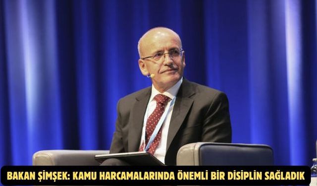 Bakan Şimşek: Kamu harcamalarında önemli bir disiplin sağladık