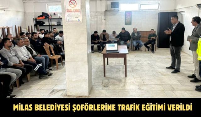 MİLAS BELEDİYESİ ŞOFÖRLERİNE TRAFİK EĞİTİMİ VERİLDİ