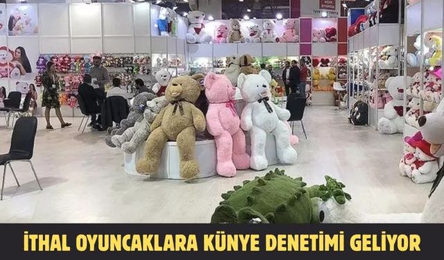 İthal oyuncaklara künye denetimi geliyor