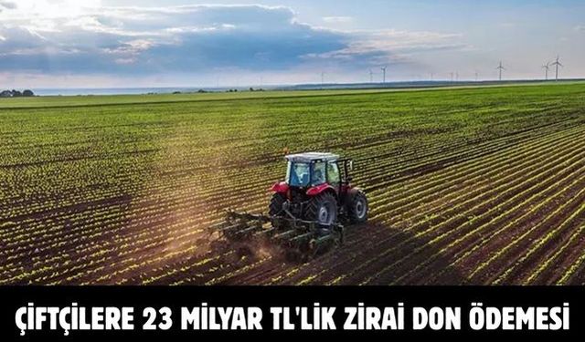 Çiftçilere 23 milyar TL'lik zirai don ödemesi