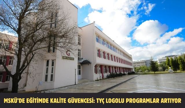 MSKÜ’de Eğitimde Kalite Güvencesi: TYÇ Logolu Programlar Artıyor