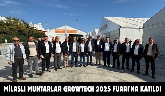 Milaslı Muhtarlar GrowTech 2025 Fuarı'na katıldı