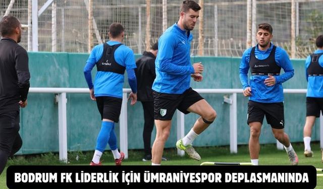 Bodrum FK liderlik için Ümraniyespor deplasmanında