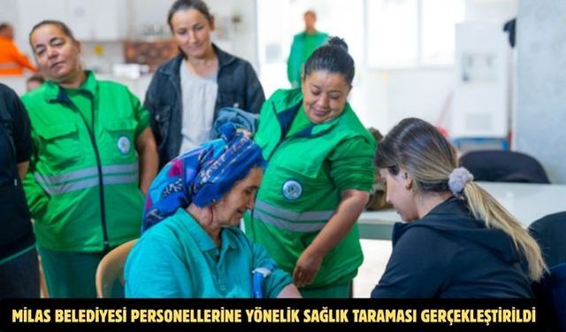 MİLAS BELEDİYESİ PERSONELLERİNE YÖNELİK SAĞLIK TARAMASI GERÇEKLEŞTİRİLDİ