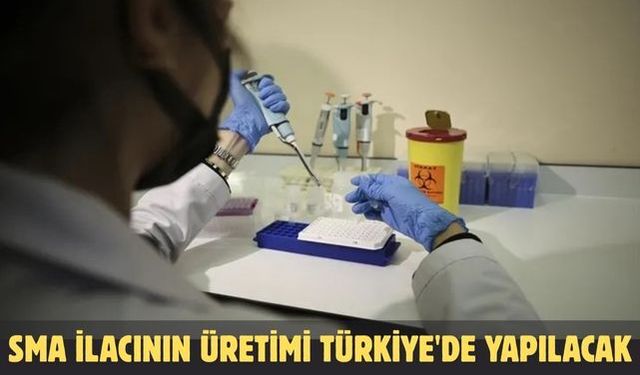 SMA ilacının üretimi Türkiye'de yapılacak