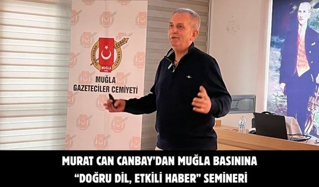 MURAT CAN CANBAY’DAN MUĞLA BASININA “DOĞRU DİL, ETKİLİ HABER” SEMİNERİ