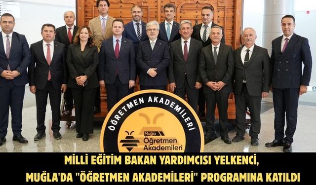 Milli Eğitim Bakan Yardımcısı Yelkenci, Muğla'da "Öğretmen Akademileri" programına katıldı