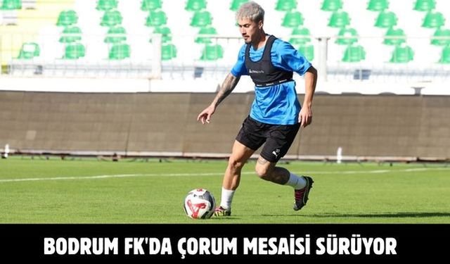 Bodrum FK'da Çorum mesaisi sürüyor