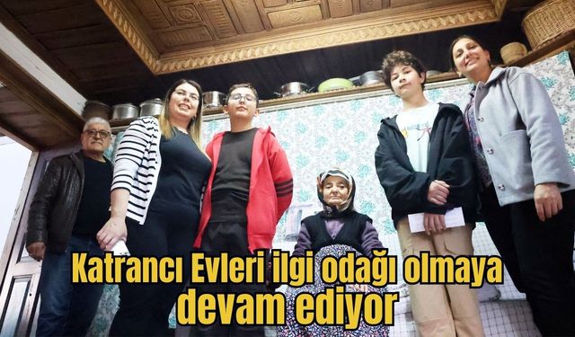 Katrancı Evleri ilgi odağı olmaya devam ediyor