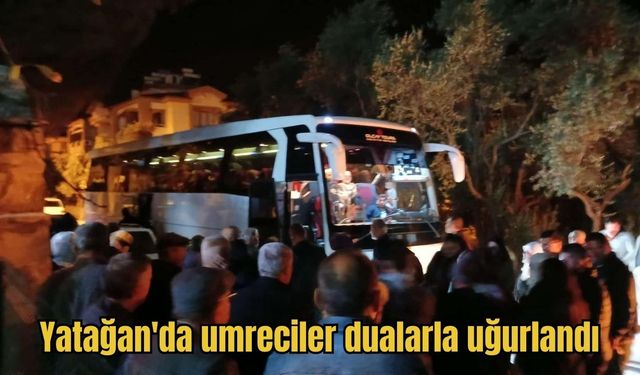 Yatağan'da umreciler dualarla uğurlandı