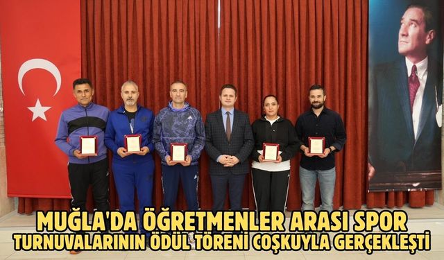 Muğla'da öğretmenler arası spor turnuvalarının ödül töreni coşkuyla gerçekleşti