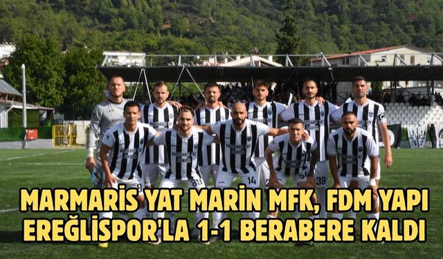 Marmaris Yat Marin MFK, FDM Yapı Ereğlispor'la 1-1 berabere kaldı
