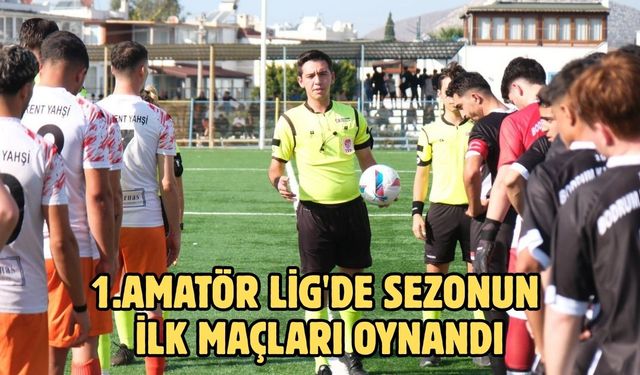 1.AMATÖR LİG'DE SEZONUN İLK MAÇLARI OYNANDI