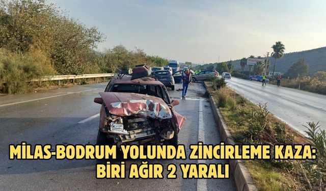 Milas-Bodrum Yolunda zincirleme kaza: Biri ağır 2 yaralı