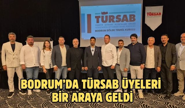 Bodrum’da TÜRSAB Üyeleri Bir Araya Geldi
