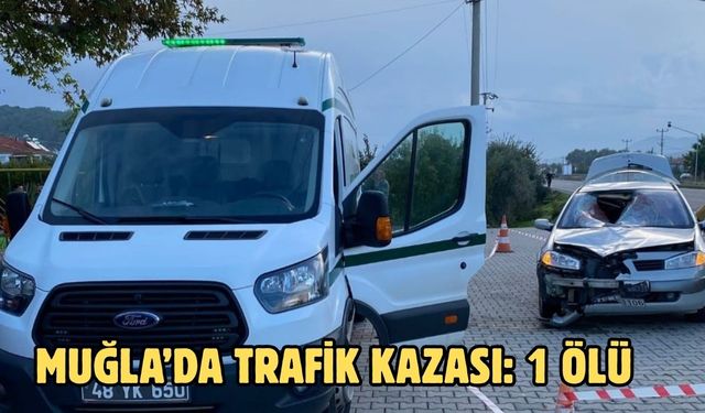 Muğla’da trafik kazası: 1 ölü