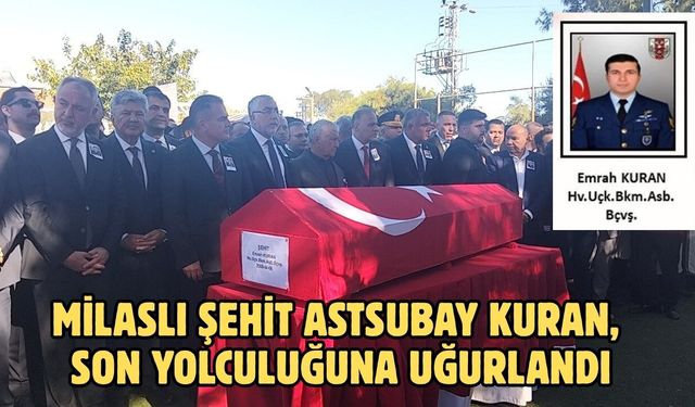 Milaslı Şehit Astsubay Kuran, son yolculuğuna uğurlandı