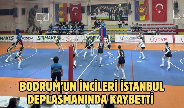 Bodrum’un İncileri İstanbul Deplasmanında Kaybetti