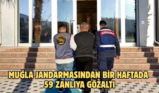 Muğla Jandarmasından bir haftada 59 zanlıya gözaltı