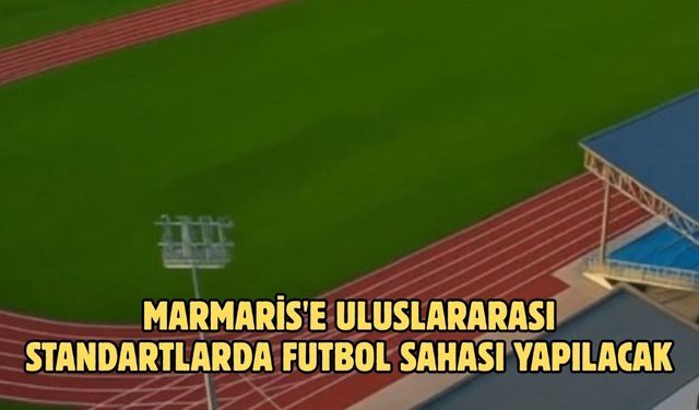 Marmaris'e uluslararası standartlarda futbol sahası yapılacak