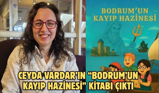 Ceyda Vardar’ın “Bodrum’un Kayıp Hazinesi” Kitabı Çıktı