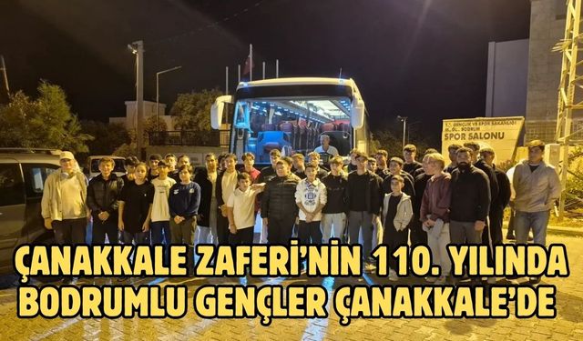 ÇANAKKALE ZAFERİ’NİN 110. YILINDA BODRUMLU GENÇLER ÇANAKKALE’DE