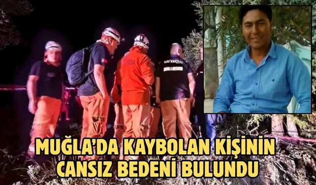 Muğla’da kaybolan kişinin cansız bedeni bulundu