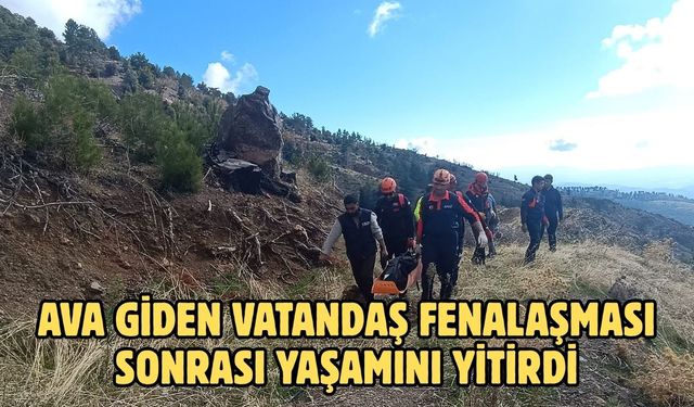 Ava giden vatandaş fenalaşması sonrası yaşamını yitirdi