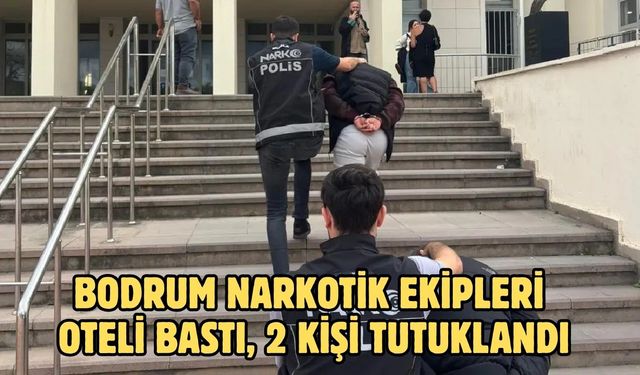 Bodrum Narkotik Ekipleri Oteli Bastı, 2 Kişi Tutuklandı