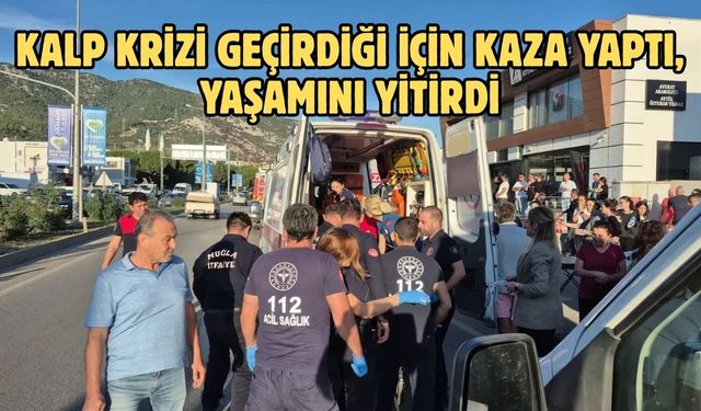 KALP KRİZİ GEÇİRDİĞİ İÇİN KAZA YAPTI, YAŞAMINI YİTİRDİ