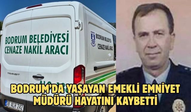 Bodrum’da Yaşayan Emekli Emniyet Müdürü Hayatını Kaybetti