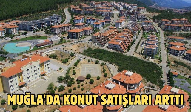 Muğla'da konut satışları arttı